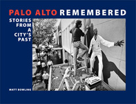 Palo Alto Remembered - Stories from a City's Past